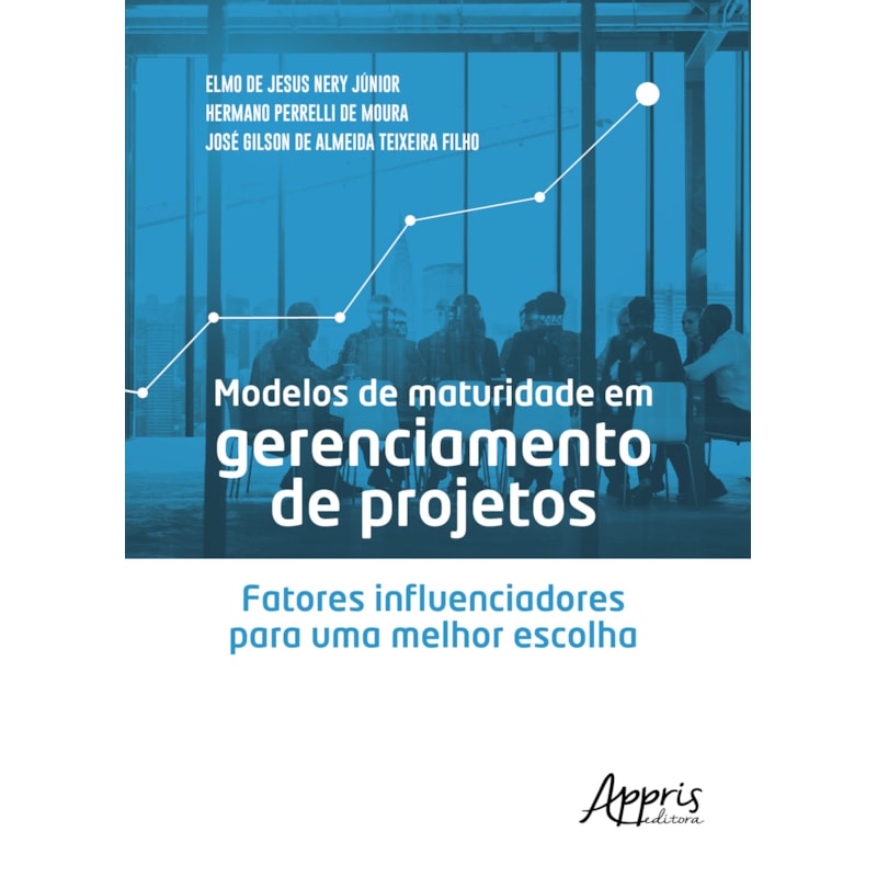 MODELOS DE MATURIDADE EM GERENCIAMENTO DE PROJETOS: FATORES INFLUENCIADORES PARA UMA MELHOR ESCOLHA