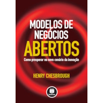 MODELOS DE NEGÓCIOS ABERTOS: COMO PROSPERAR NO NOVO CENÁRIO DE INOVAÇÃO