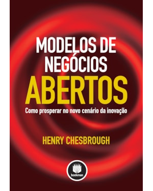 MODELOS DE NEGÓCIOS ABERTOS: COMO PROSPERAR NO NOVO CENÁRIO DE INOVAÇÃO