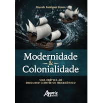 MODERNIDADE & COLONIALIDADE: UMA CRÍTICA AO DISCURSO CIENTÍFICO HEGEMÔNICO