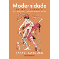 MODERNIDADE EM PRETO E BRANCO: ARTE E IMAGEM, RAÇA E IDENTIDADE NO BRASIL, 1890-1945