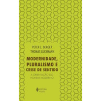 MODERNIDADE, PLURALISMO E CRISE DE SENTIDO: A ORIENTAÇÃO DO HOMEM MODERNO