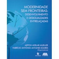 MODERNIDADE SEM FRONTEIRAS - DESENVOLVIMENTO E DESIGUALDADES ENTRELAÇADAS