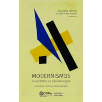 MODERNISMOS, OS SENTIDOS DA COMEMORAÇÃO: MEMÓRIA, CULTURA, HISTORIOGRAFIA