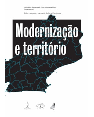 MODERNIZAÇÃO E TERRITÓRIO: ENTRE O PASSADO E O PRESENTE DO NORTE FLUMINENSE