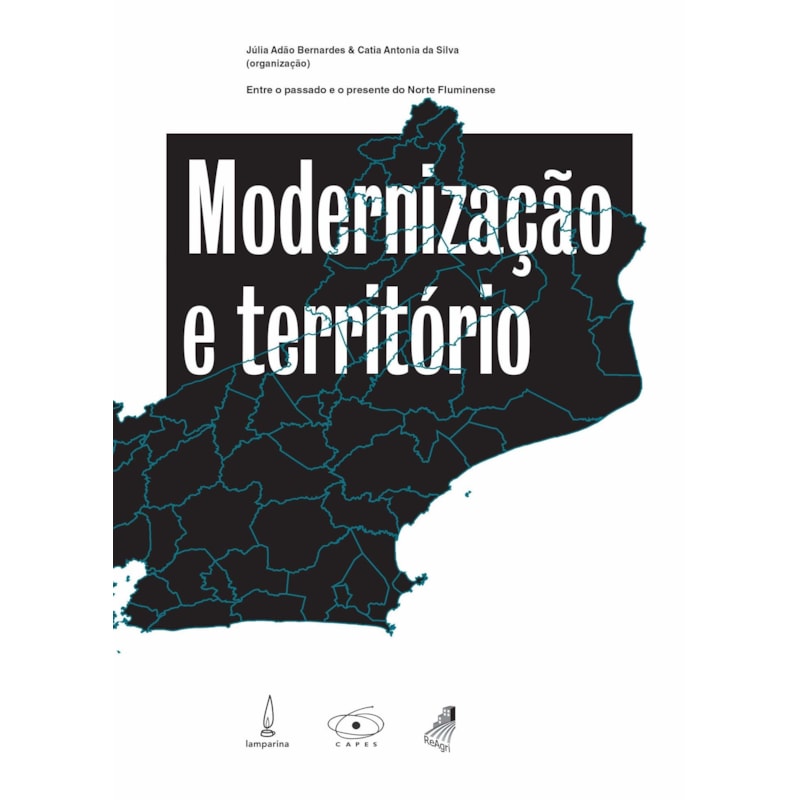 MODERNIZAÇÃO E TERRITÓRIO - ENTRE O PASSADO E O PRESENTE DO NORTE FLUMINENSE