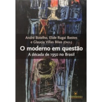 MODERNO EM QUESTAO, O - A DECADA DE 1950 NO BRASIL - 1
