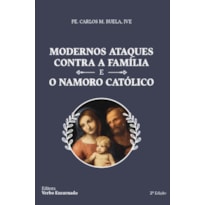 MODERNOS ATAQUES CONTRA A FAMÍLIA E O NAMORO CATÓLICO