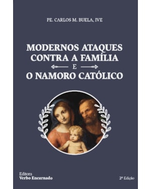 MODERNOS ATAQUES CONTRA A FAMÍLIA E O NAMORO CATÓLICO