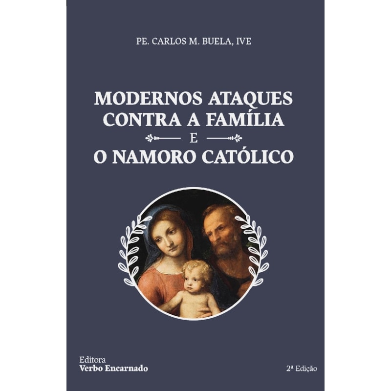 MODERNOS ATAQUES CONTRA A FAMÍLIA E O NAMORO CATÓLICO