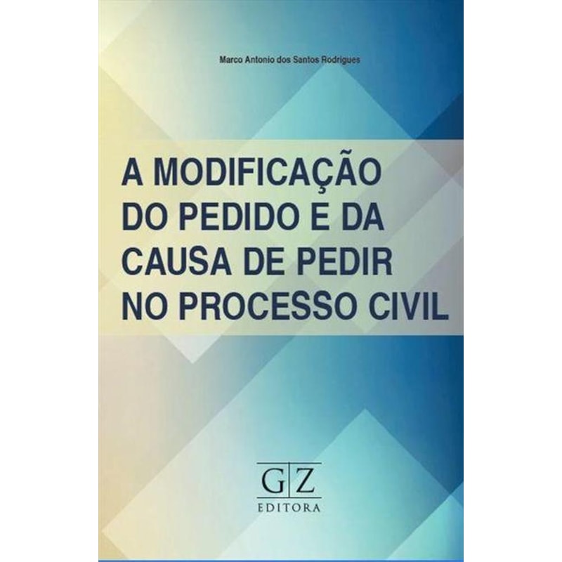 MODIFICACAO DO PEDIDO E DA CAUSA DE PEDIR NO PROCESSO CIVIL, A - 1