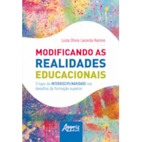 MODIFICANDO AS REALIDADES EDUCACIONAIS: O LUGAR DA INTERDISCIPLINARIDADE NOS DESAFIOS DA EDUCAÇÃO SUPERIOR