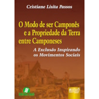MODO DE SER CAMPONÊS E A PROPRIEDADE DA TERRA ENTRE CAMPONESES, O - A EXCLUSÃO INSPIRANDO OS MOVIMENTOS SOCIAIS