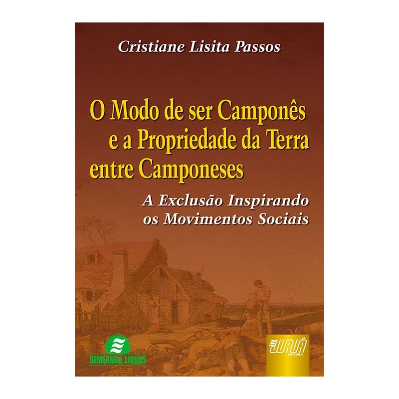 MODO DE SER CAMPONÊS E A PROPRIEDADE DA TERRA ENTRE CAMPONESES, O - A EXCLUSÃO INSPIRANDO OS MOVIMENTOS SOCIAIS