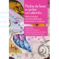 MODOS DE FAZER E CONTAR NO LABIRINTO: METODOLOGIAS IN(TER)DISCIPLINARES, FEMINISTAS E CRIATIVAS