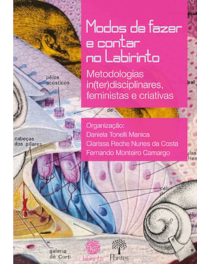 MODOS DE FAZER E CONTAR NO LABIRINTO: METODOLOGIAS IN(TER)DISCIPLINARES, FEMINISTAS E CRIATIVAS