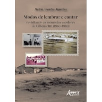 MODOS DE LEMBRAR E CONTAR: REVISITANDO AS MEMÓRIAS ESCOLARES DE VILHENA/RO (1960-1980)