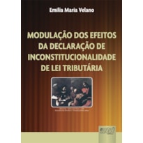MODULAÇÃO DOS EFEITOS DA DECLARAÇÃO DE INCONSTITUCIONALIDADE DE LEI TRIBUTÁRIA