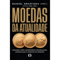Moedas da atualidade: Descubra como transformar credibilidade, comunicação e conexão em dinheiro