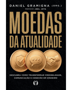 Moedas da atualidade: Descubra como transformar credibilidade, comunicação e conexão em dinheiro