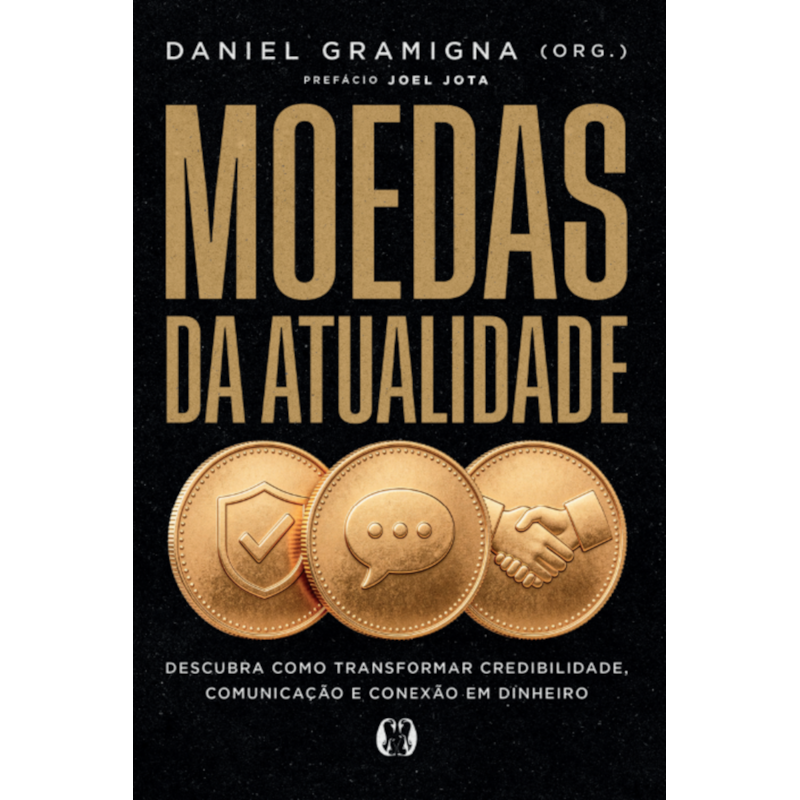 Moedas da atualidade: Descubra como transformar credibilidade, comunicação e conexão em dinheiro
