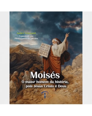 MOISÉS: O MAIOR HOMEM DA HISTÓRIA, POIS JESUS CRISTO É DEUS