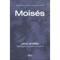 Moisés: uma análise teológica e psicológica