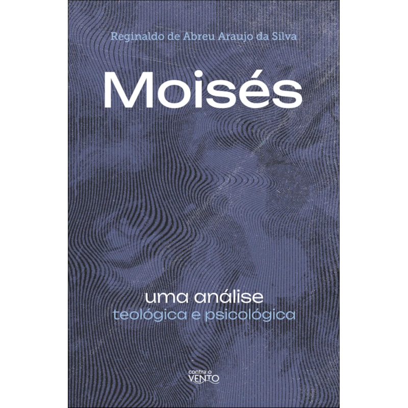 Moisés: uma análise teológica e psicológica