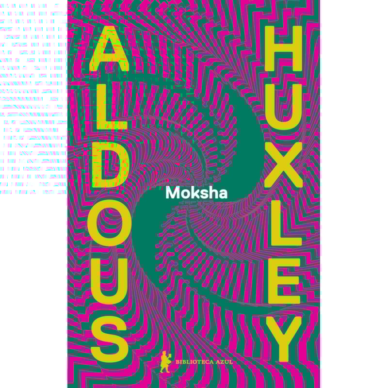 MOKSHA: OS ESCRITOS CLÁSSICOS DE ALDOUS HUXLEY SOBRE PSICODÉLICOS E A EXPERIÊNCIA VISIONÁRIA (1931-1963)