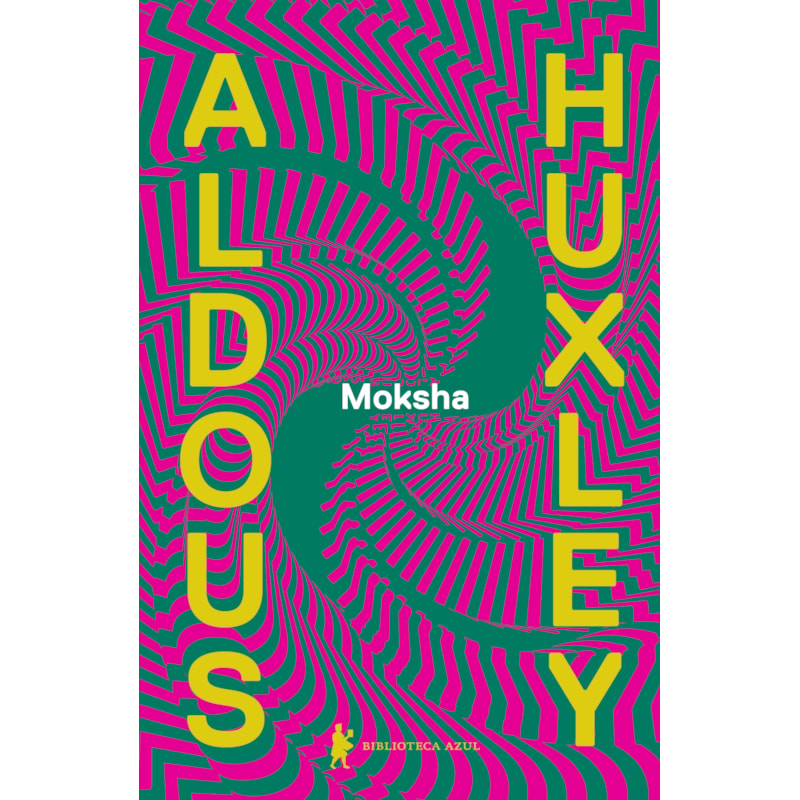 MOKSHA: OS ESCRITOS CLÁSSICOS DE ALDOUS HUXLEY SOBRE PSICODÉLICOS E A EXPERIÊNCIA VISIONÁRIA (1931-1963)