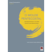 MOLDE PENTECOSTAL, O - ANTROPOFAGIA E OUTRAS INVENTIVAS BRASILEIRAS I