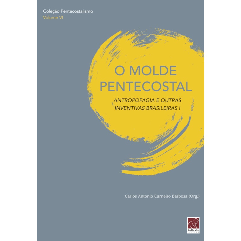 MOLDE PENTECOSTAL, O - ANTROPOFAGIA E OUTRAS INVENTIVAS BRASILEIRAS I