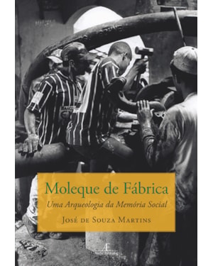 MOLEQUE DE FÁBRICA: UMA ARQUEOLOGIA DA MEMÓRIA SOCIAL