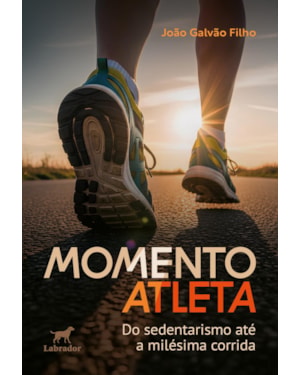 MOMENTO ATLETA: DO SEDENTARISMO ATÉ A MILÉSIMA CORRIDA