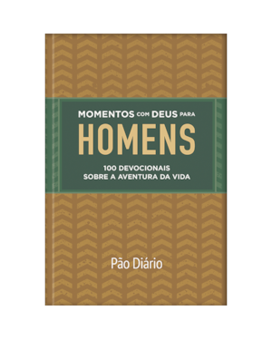 Momentos com Deus para homens: 100 devocionais sobre a aventura da vida