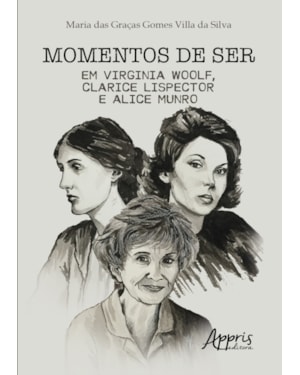 MOMENTOS DE SER EM VIRGINIA WOOLF, CLARICE LISPECTOR E ALICE MUNRO
