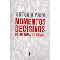 MOMENTOS DECISIVOS DA HISTORIA DO BRASIL