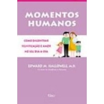 MOMENTOS HUMANOS - COMO ENCONTRAR SIGNIFICACAO E AMOR NO DIA-A-DIA  - 1