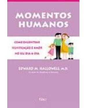 MOMENTOS HUMANOS - COMO ENCONTRAR SIGNIFICACAO E AMOR NO DIA-A-DIA - 1