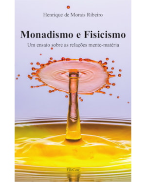 MONADISMO E FISICISMO - UM ENSAIO SOBRE AS RELAÇÕES MENTE-MATÉRIA