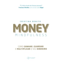 MONEY MINDFULNESS - COMO GANHAR, GUARDAR E MULTIPLICAR O SEU DINHEIRO