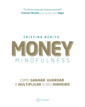 MONEY MINDFULNESS: COMO GANHAR, GUARDAR E MULTIPLICAR O SEU DINHEIRO