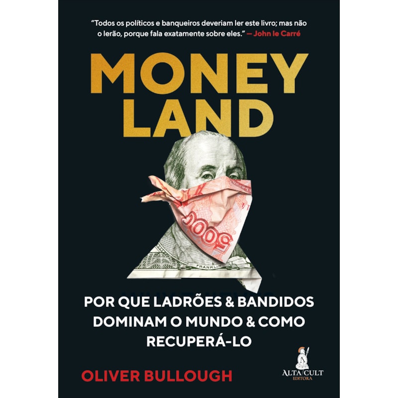 Moneyland: Por que ladrões e bandidos dominam o mundo e como recuperá-lo
