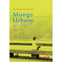 MONGE URBANO: COMO PARAR O TEMPO E ENCONTRAR SUCESSO, FELICIDADE E PAZ