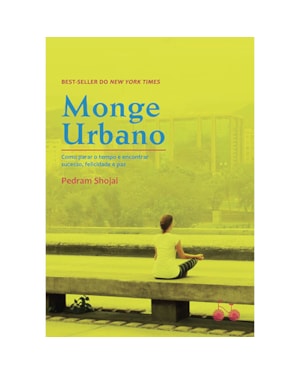 MONGE URBANO: COMO PARAR O TEMPO E ENCONTRAR SUCESSO, FELICIDADE E PAZ