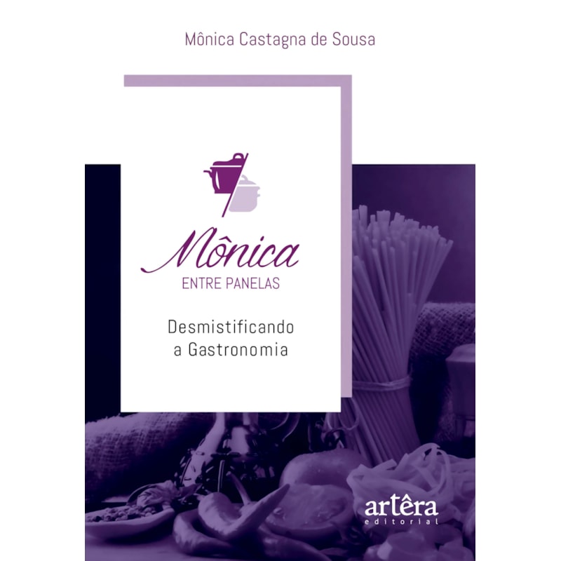 MÔNICA ENTRE PANELAS: DESMISTIFICANDO A GASTRONOMIA