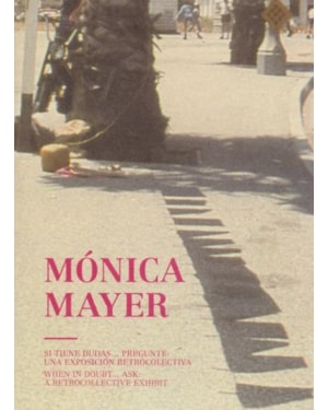 Mónica mayer. when in doubt... ask. a retrocollective exhibit