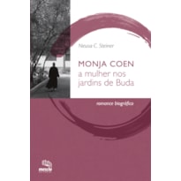 MONJA COEN: A MULHER NOS JARDINS DE BUDA : ROMANCE BIOGRÁFICO