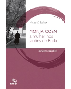 MONJA COEN: A MULHER NOS JARDINS DE BUDA : ROMANCE BIOGRÁFICO