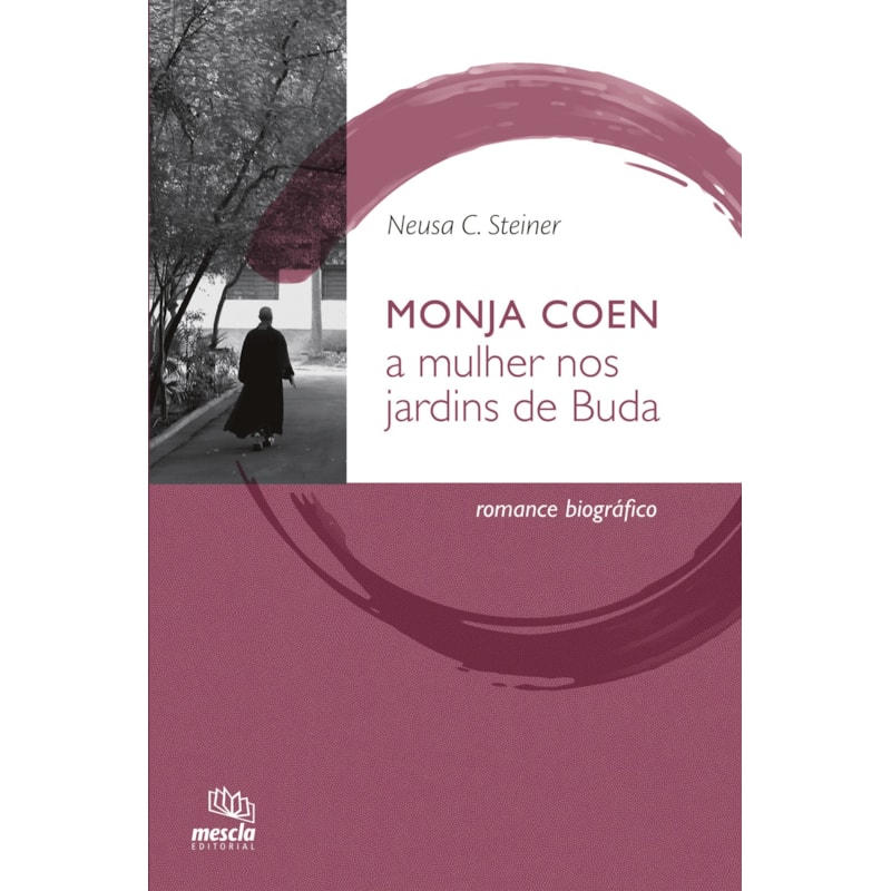 MONJA COEN: A MULHER NOS JARDINS DE BUDA : ROMANCE BIOGRÁFICO